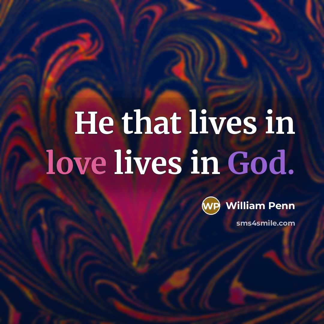 “He that lives in love lives in God.…” quote by William Penn