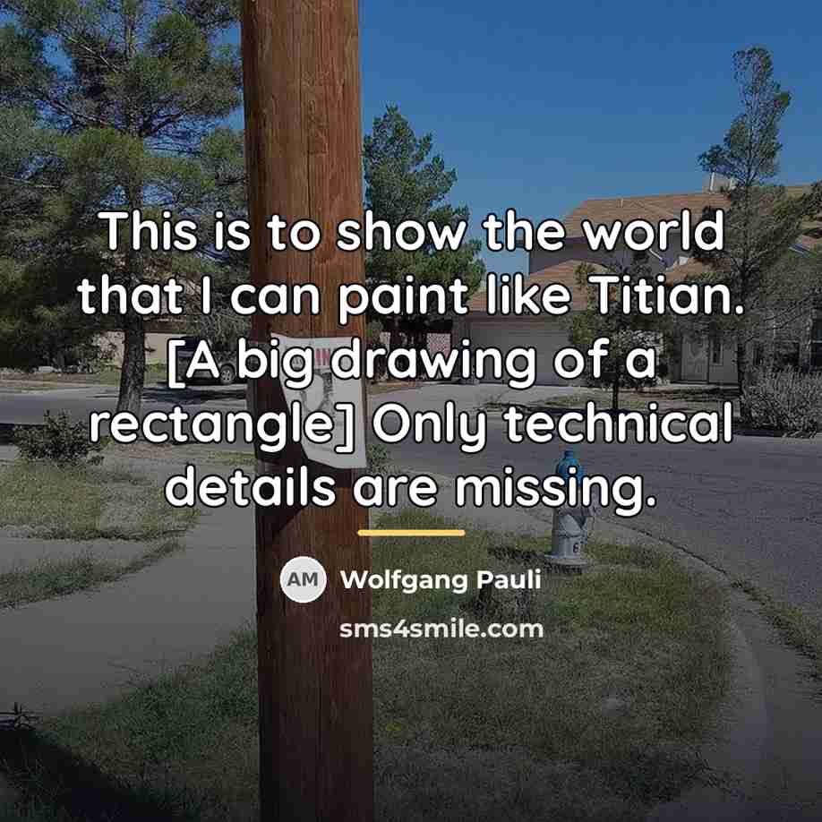 “This is to show the world that I can paint…” quote by Wolfgang Pauli