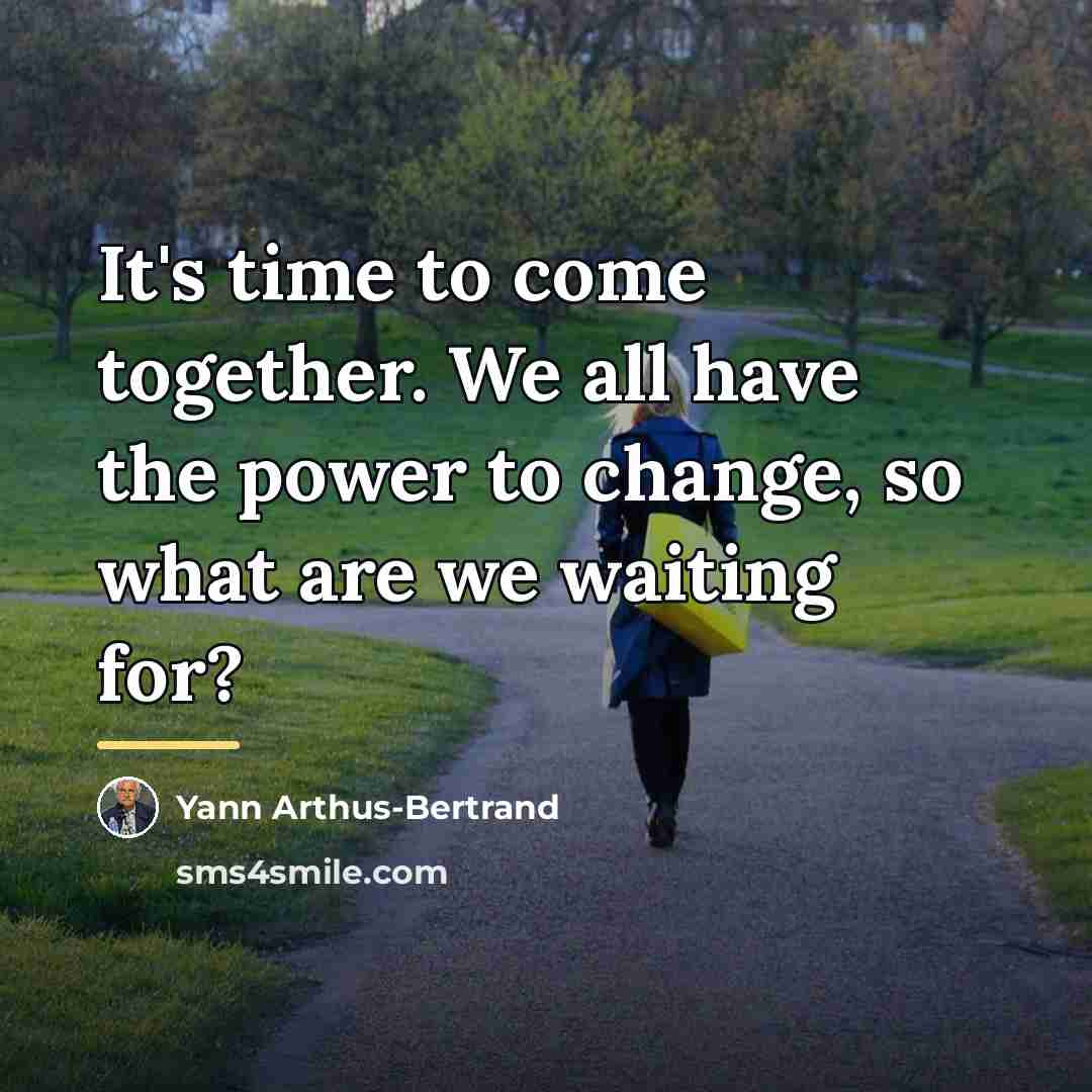 “It's time to come together. We all have the power…” quote by Yann Arthus-Bertrand