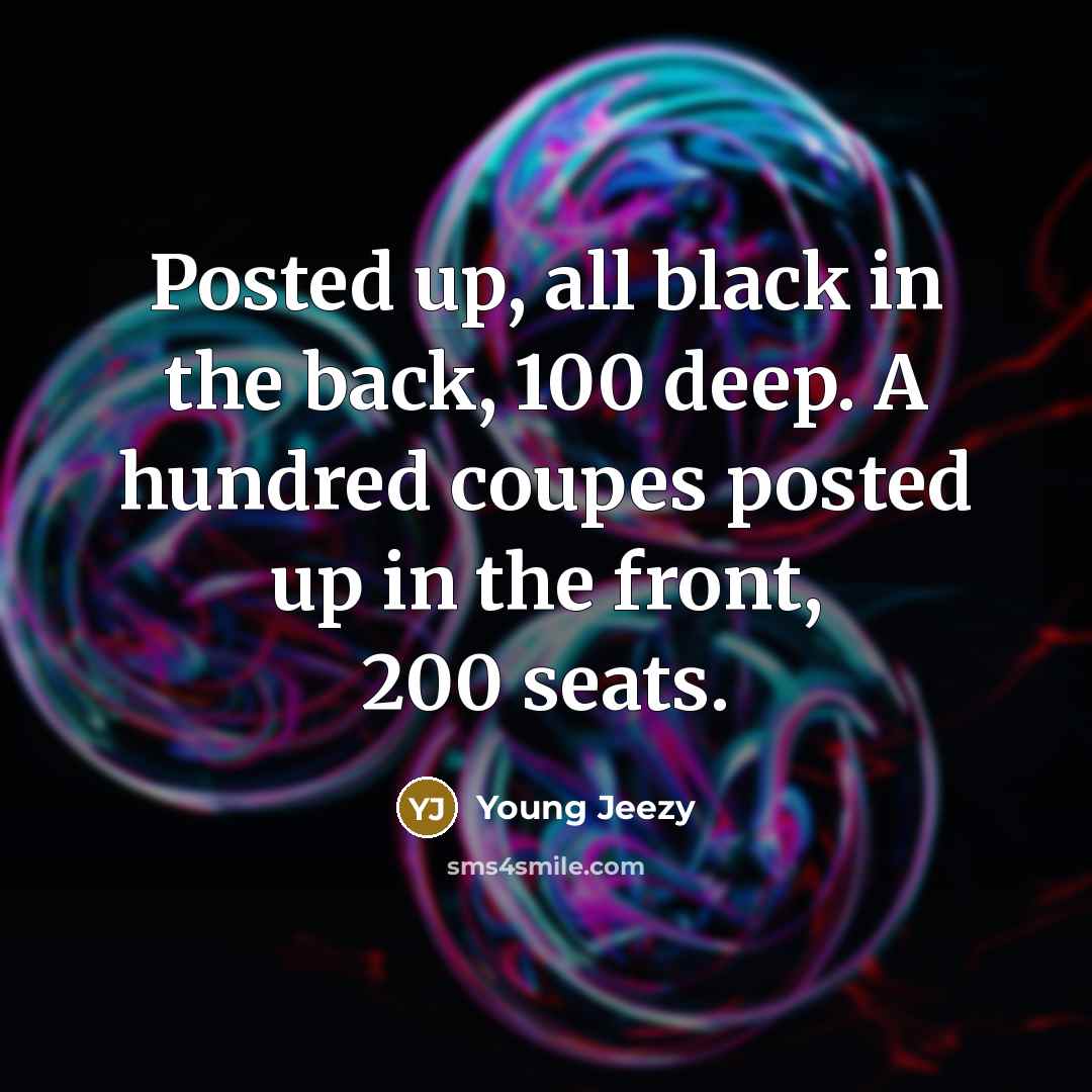 “Posted up, all black in the back, 100 deep. A…” quote by Young Jeezy