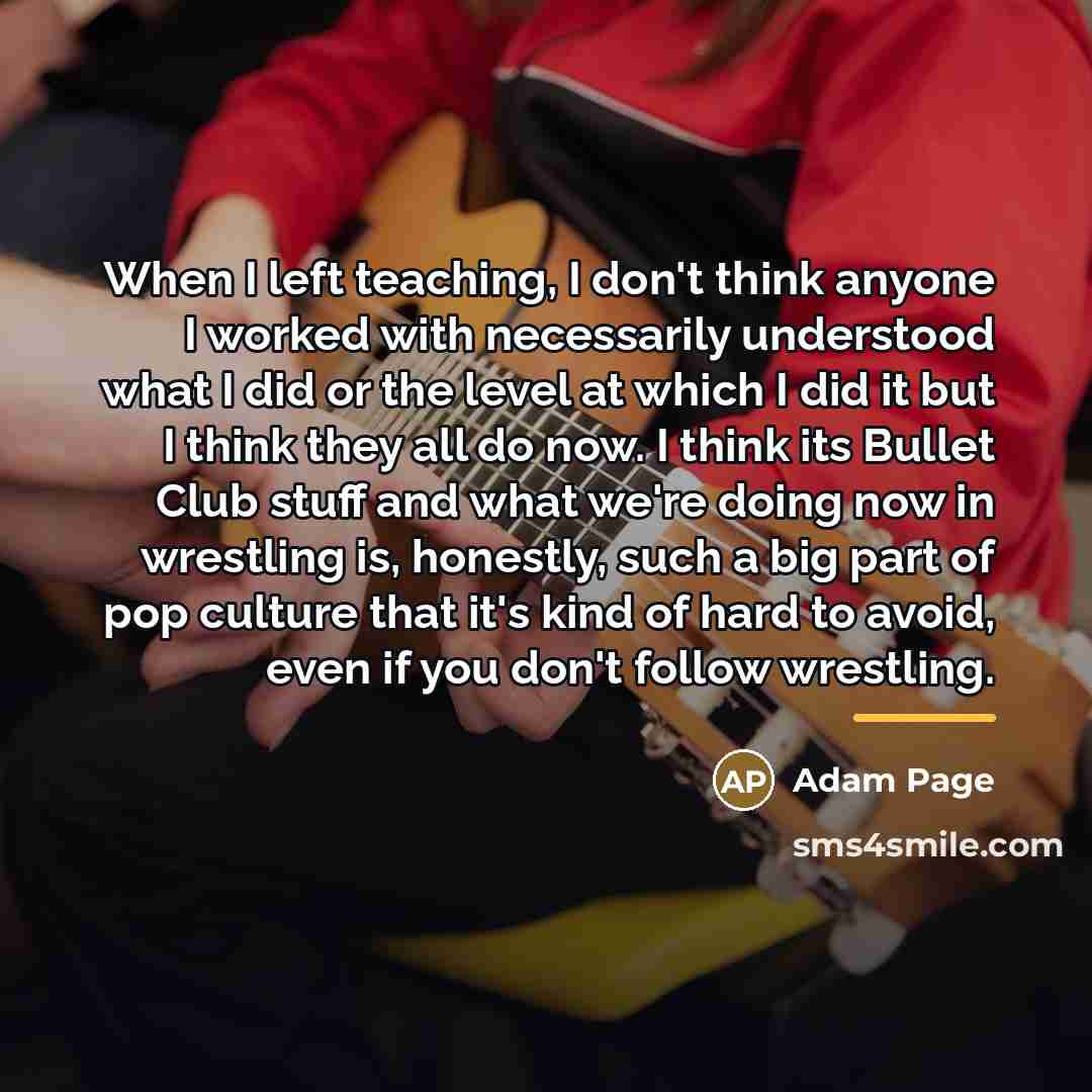 “When I left teaching, I don't think anyone I worked…” quote by Adam Page
