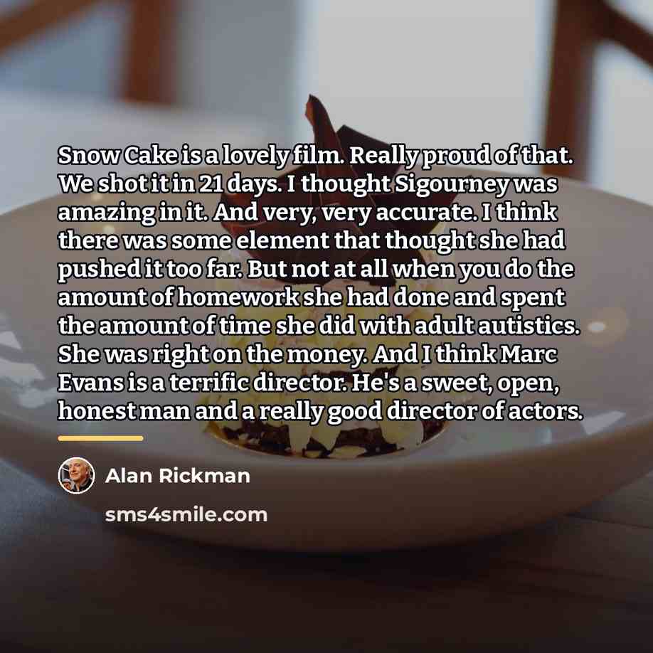 “Snow Cake is a lovely film. Really proud of that.…” quote by Alan Rickman