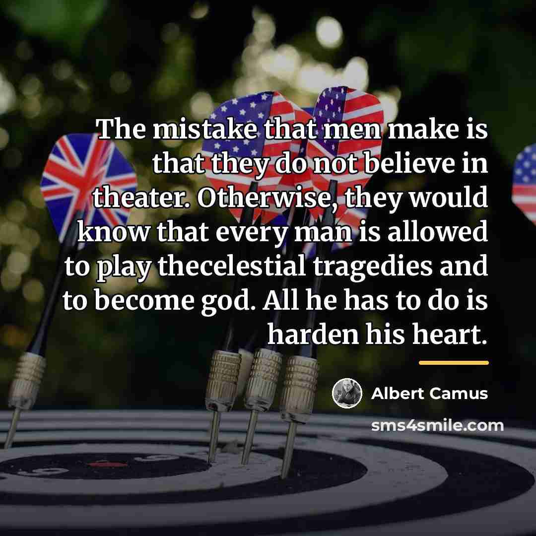 “The mistake that men make is that they do not…” quote by Albert Camus