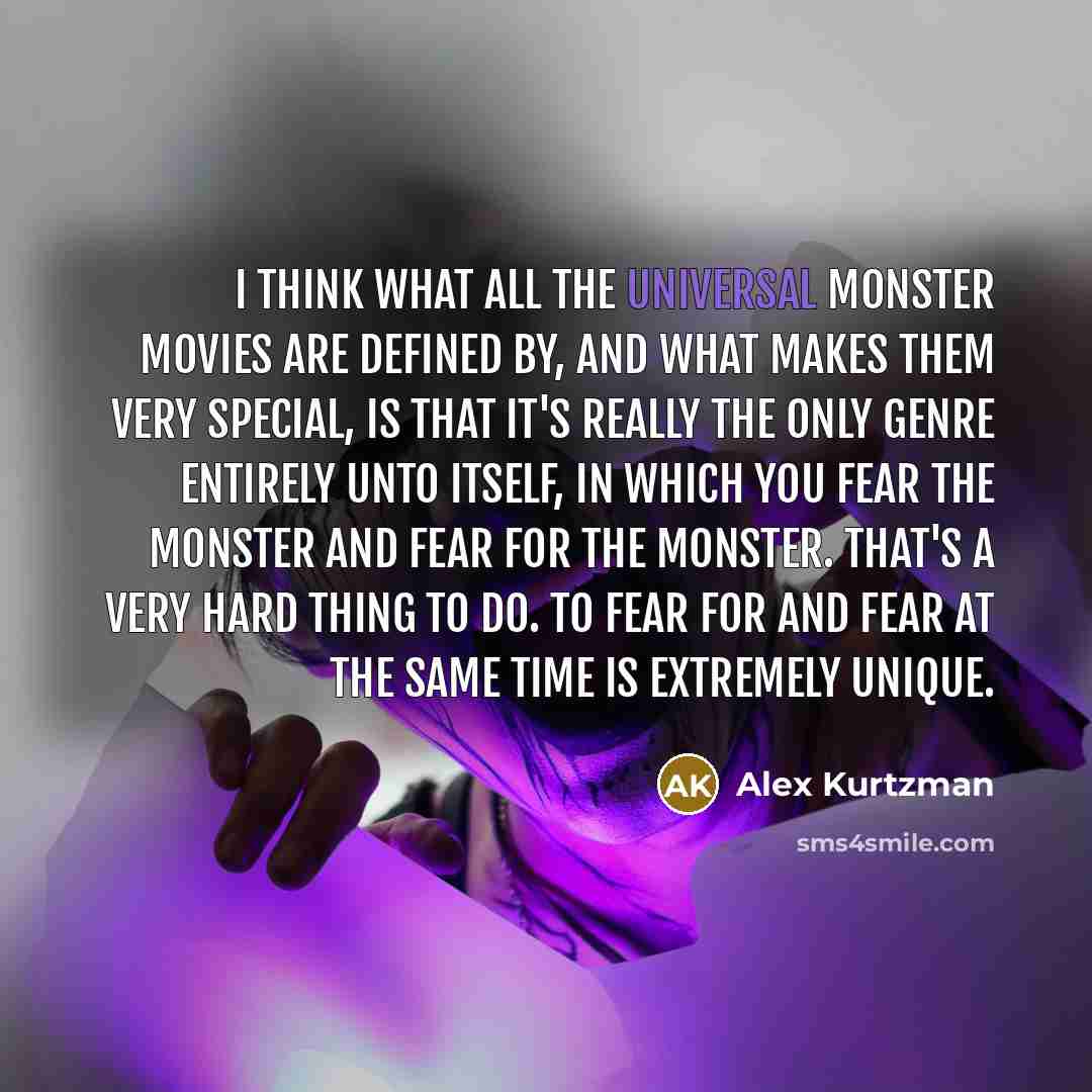 “I think what all the Universal monster movies are defined…” quote by Alex Kurtzman