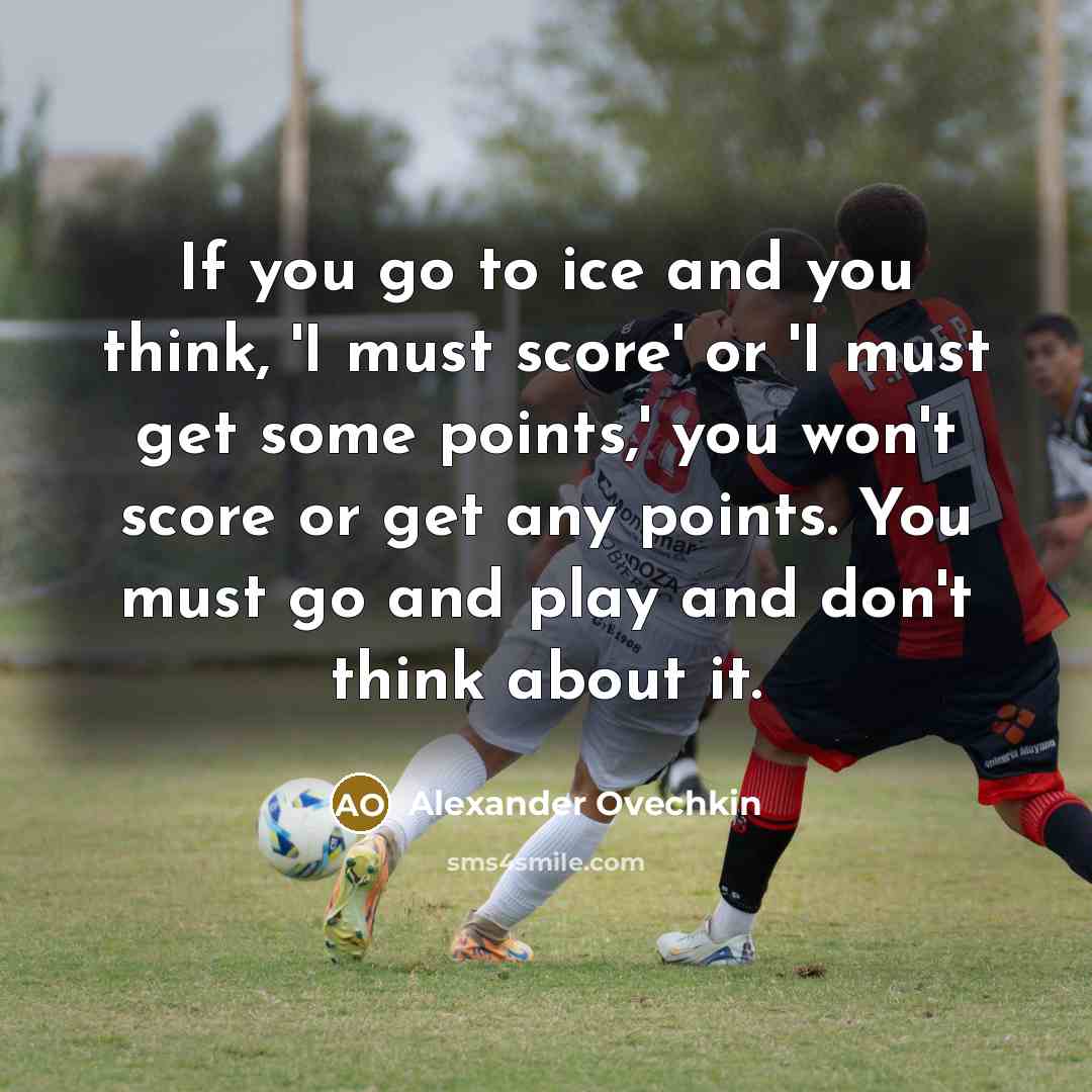 “If you go to ice and you think, 'I must…” quote by Alexander Ovechkin