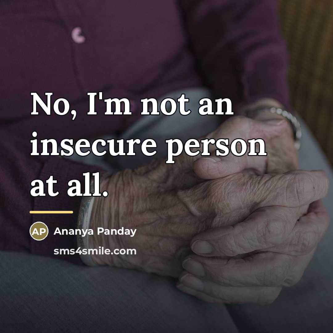 “No, I'm not an insecure person at all.…” quote by Ananya Panday