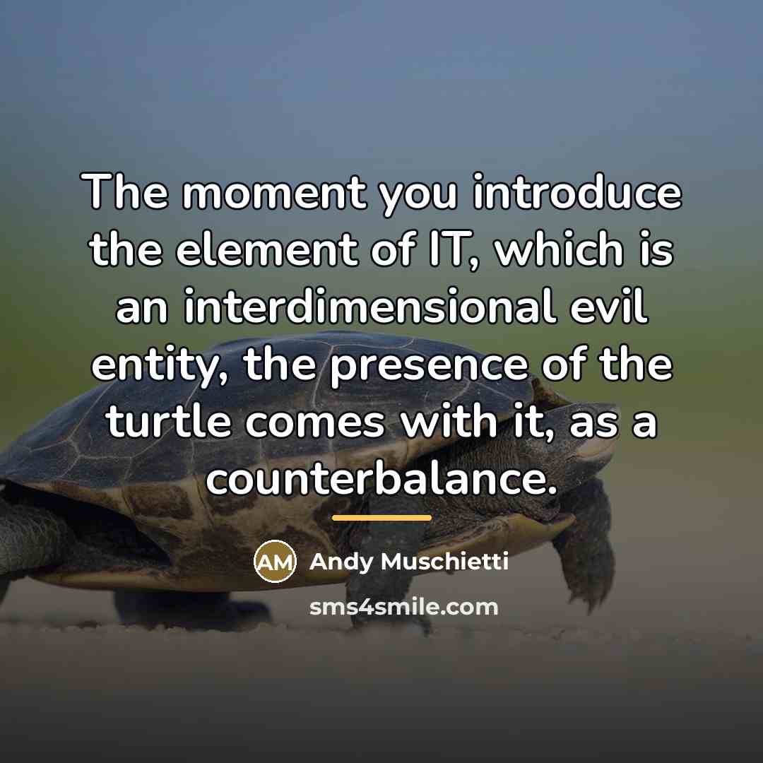 “The moment you introduce the element of IT, which is…” quote by Andy Muschietti