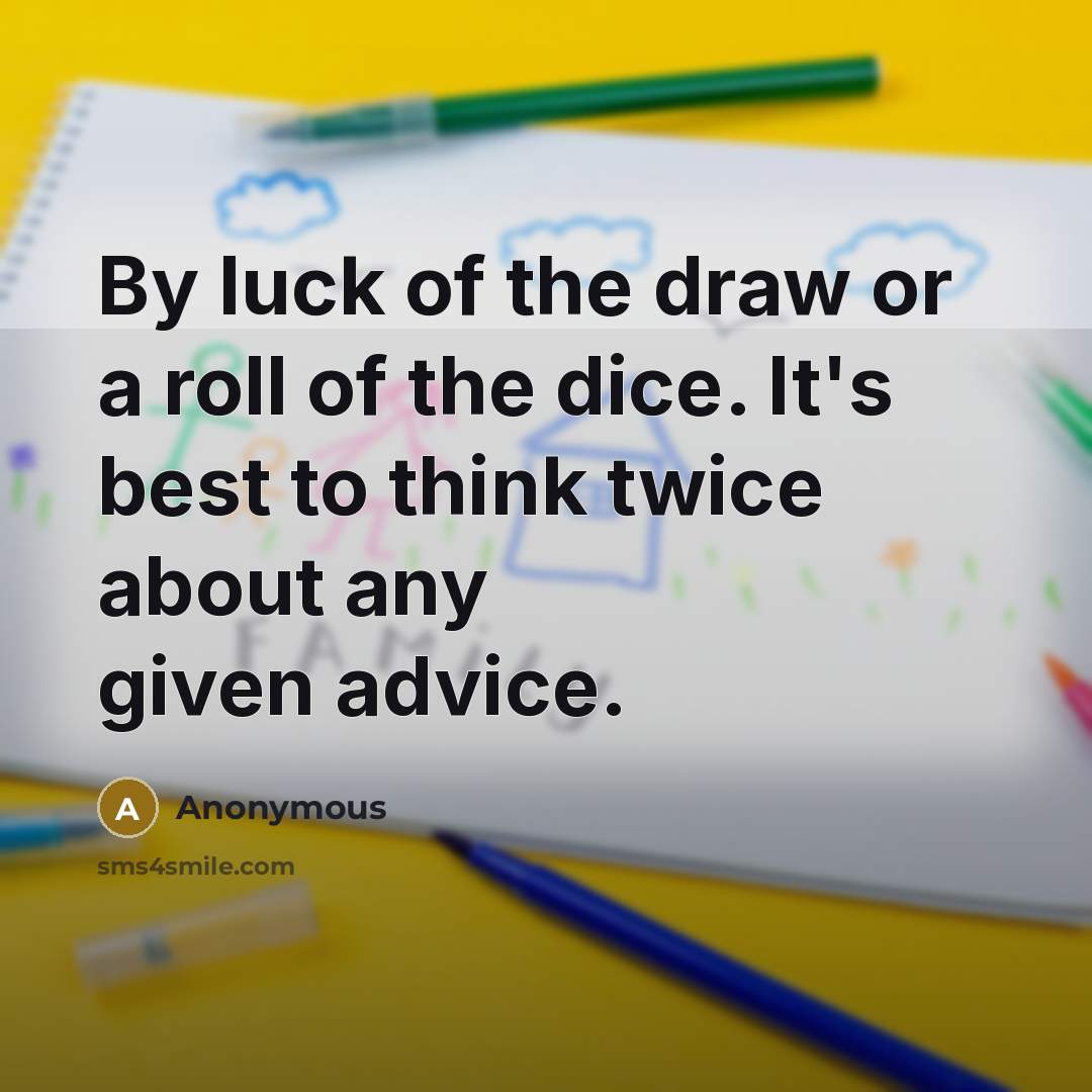 “By luck of the draw or a roll of the…” quote by Anonymous