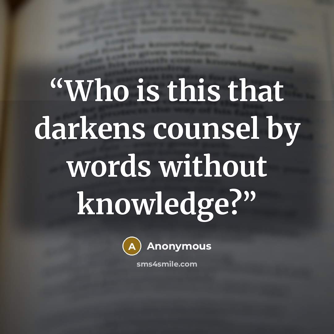 “Who is this that darkens counsel by words without knowledge?” quote by Anonymous