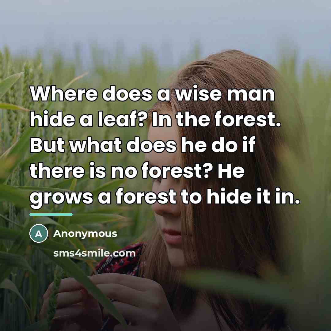 “Where does a wise man hide a leaf? In the…” quote by Anonymous