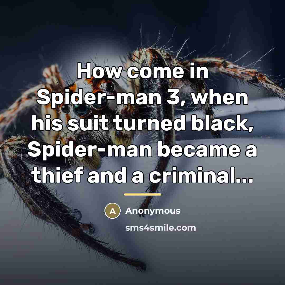 “How come in Spider-man 3, when his suit turned black,…” quote by Anonymous