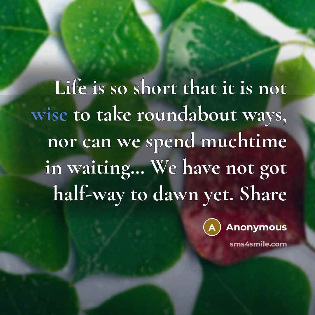 “Life is so short that it is not wise to…” quote by Anonymous