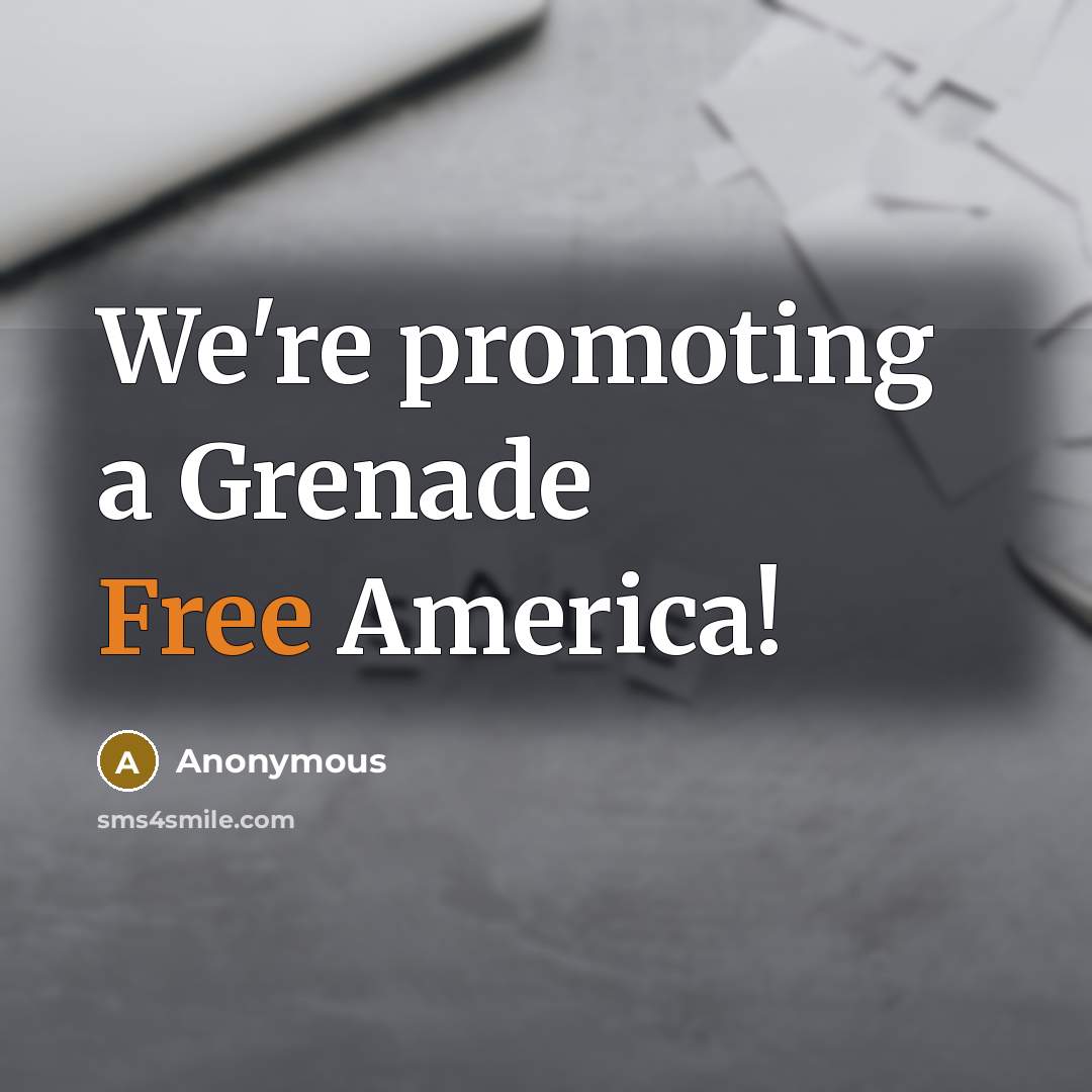 “We're promoting a Grenade Free America!” quote by Anonymous