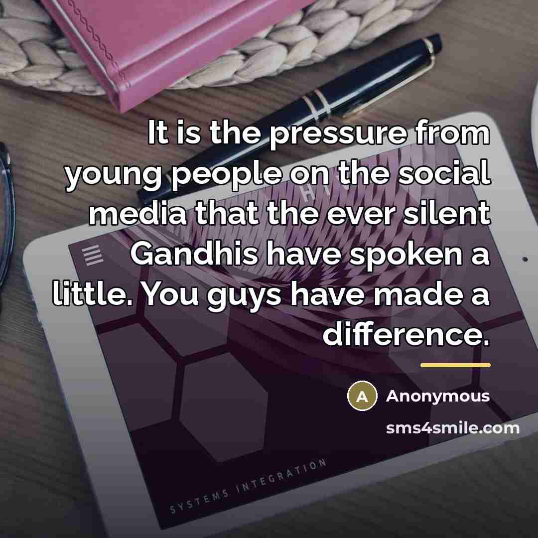 “It is the pressure from young people on the social…” quote by Anonymous