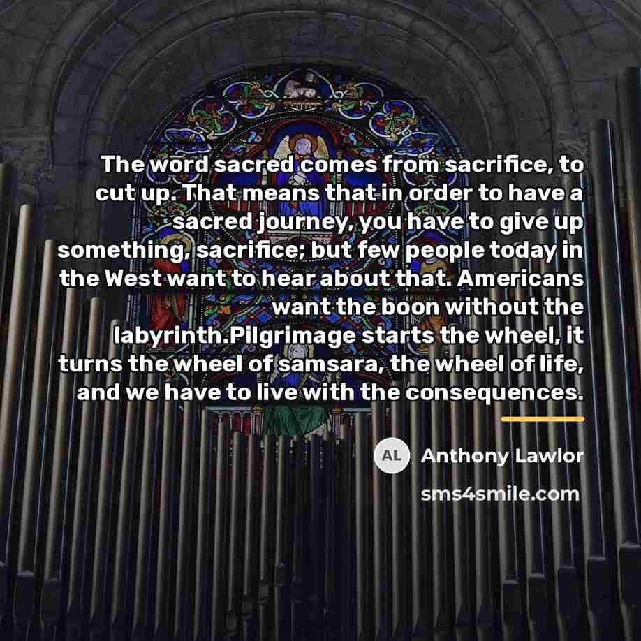 “The word sacred comes from sacrifice, to cut up. That…” quote by Anthony Lawlor