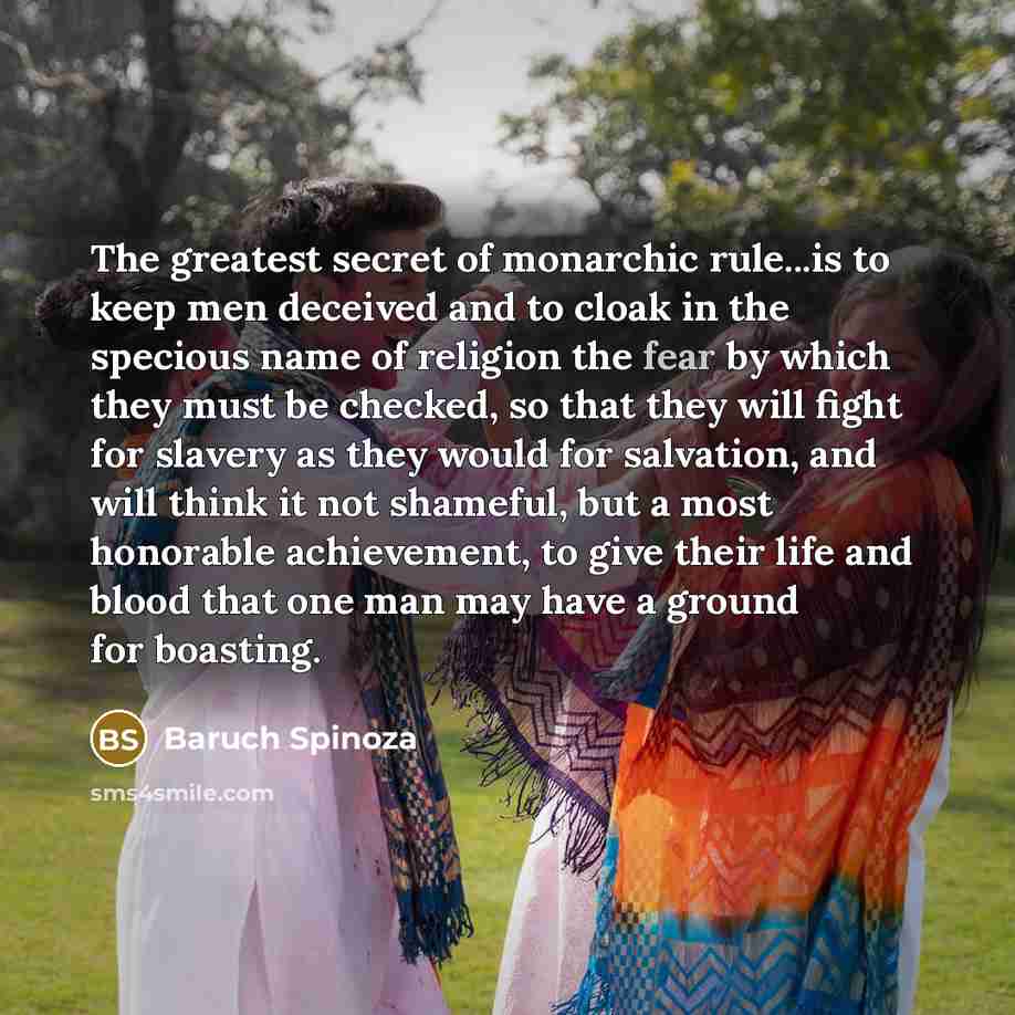 “The greatest secret of monarchic rule...is to keep men deceived…” quote by Baruch Spinoza