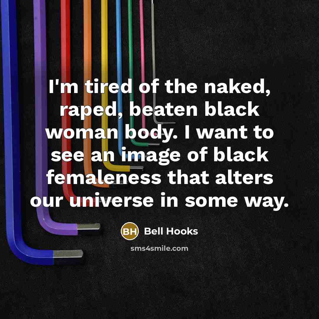 “I'm tired of the naked, raped, beaten black woman body.…” quote by Bell Hooks