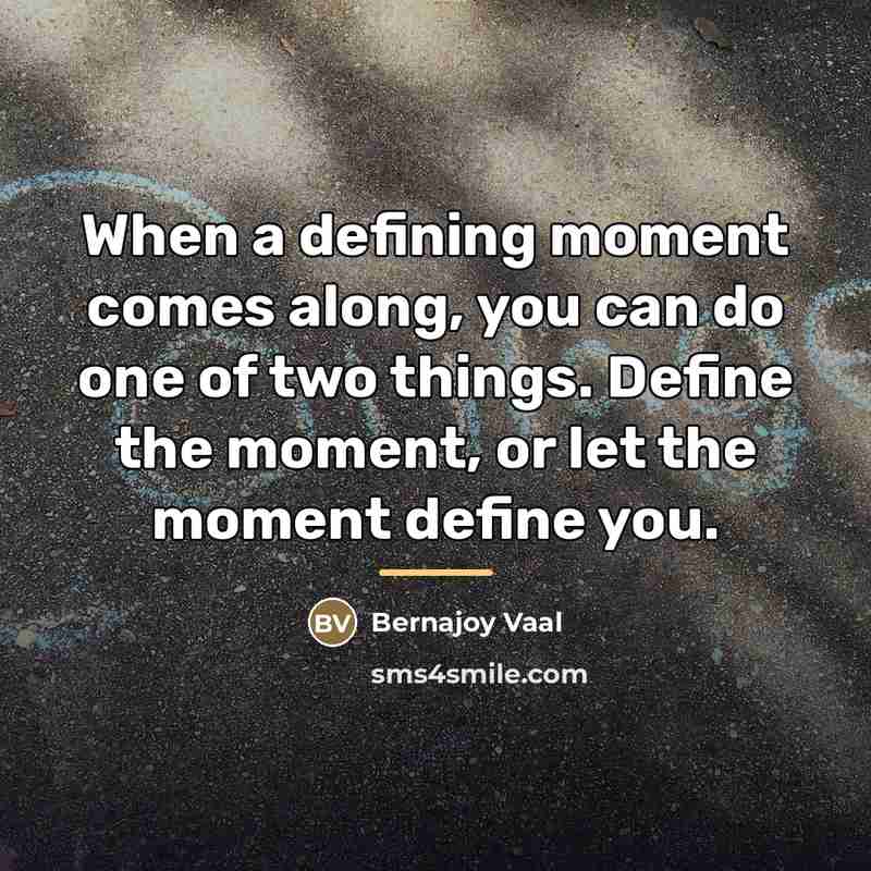 “When a defining moment comes along, you can do one…” quote by Bernajoy Vaal