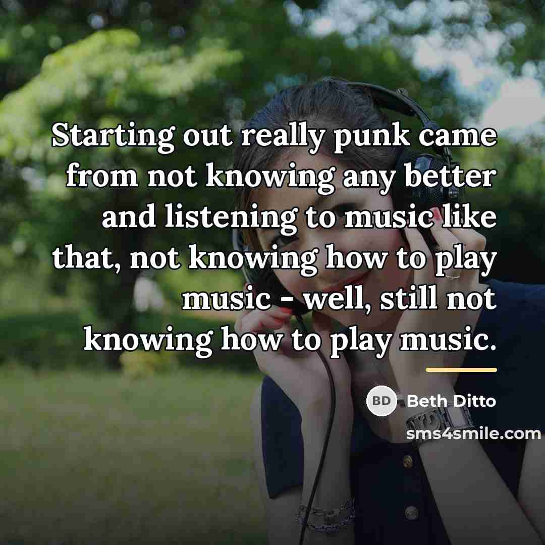 “Starting out really punk came from not knowing any better…” quote by Beth Ditto
