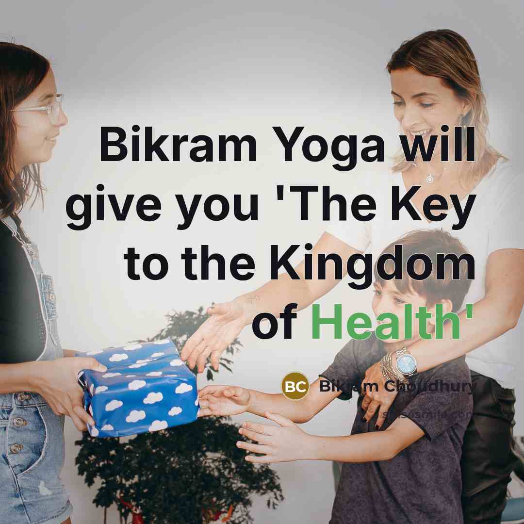 “Bikram Yoga will give you 'The Key to the Kingdom…” quote by Bikram Choudhury