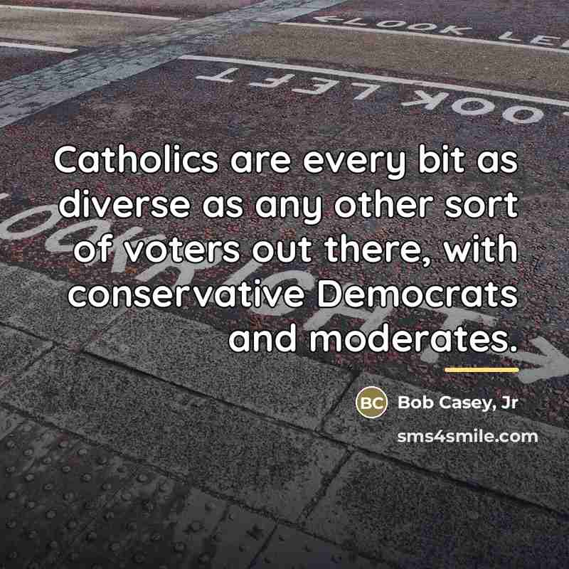 “Catholics are every bit as diverse as any other sort…” quote by Bob Casey, Jr