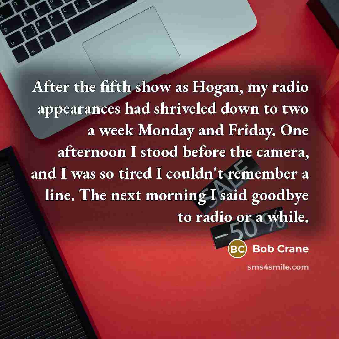 “After the fifth show as Hogan, my radio appearances had…” quote by Bob Crane