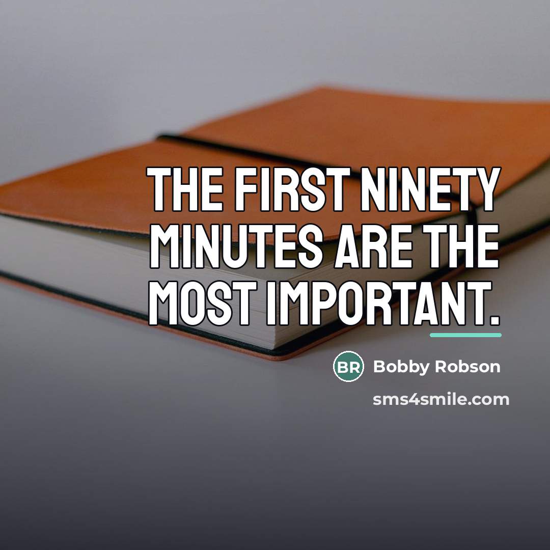 “The first ninety minutes are the most important.…” quote by Bobby Robson