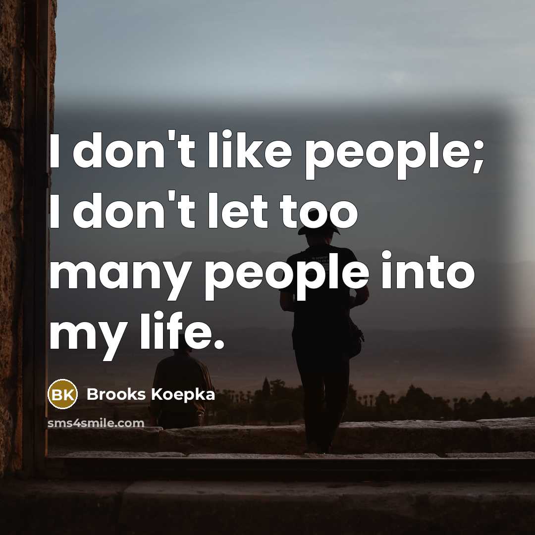 “I don't like people; I don't let too many people…” quote by Brooks Koepka