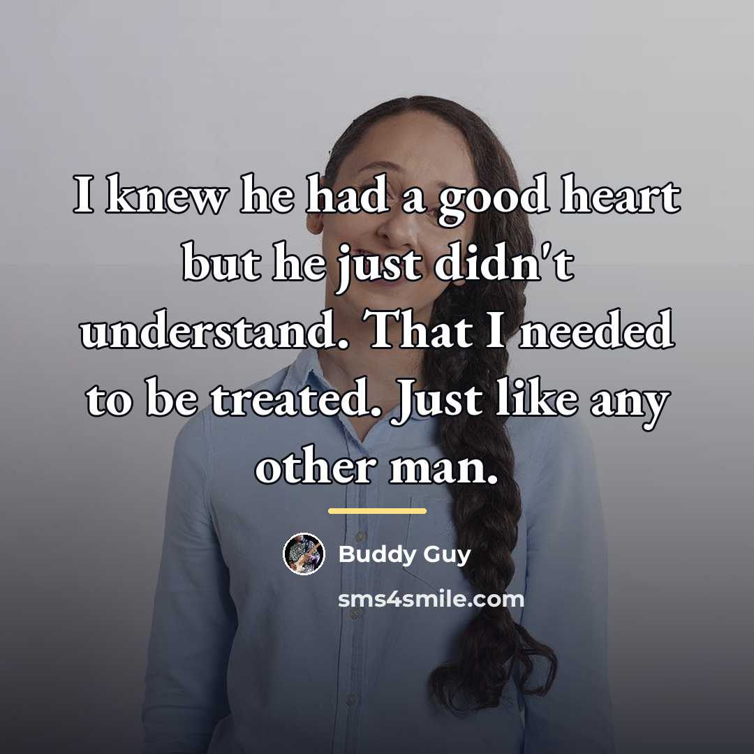 “I knew he had a good heart but he just…” quote by Buddy Guy