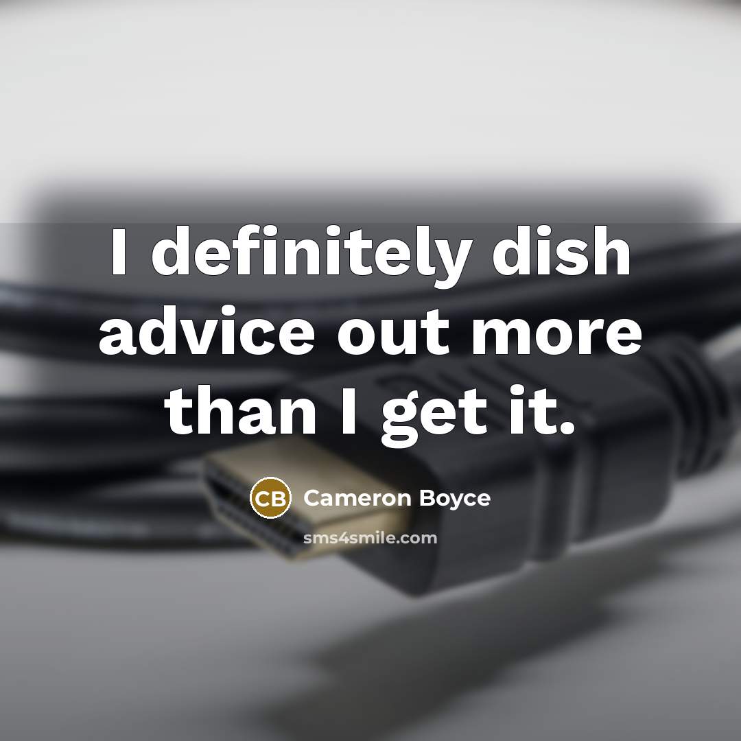 “I definitely dish advice out more than I get it.…” quote by Cameron Boyce