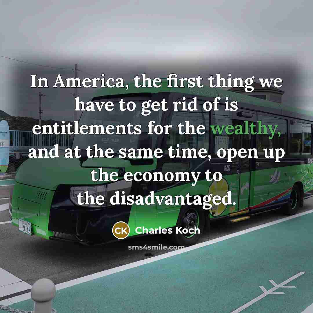 “In America, the first thing we have to get rid…” quote by Charles Koch