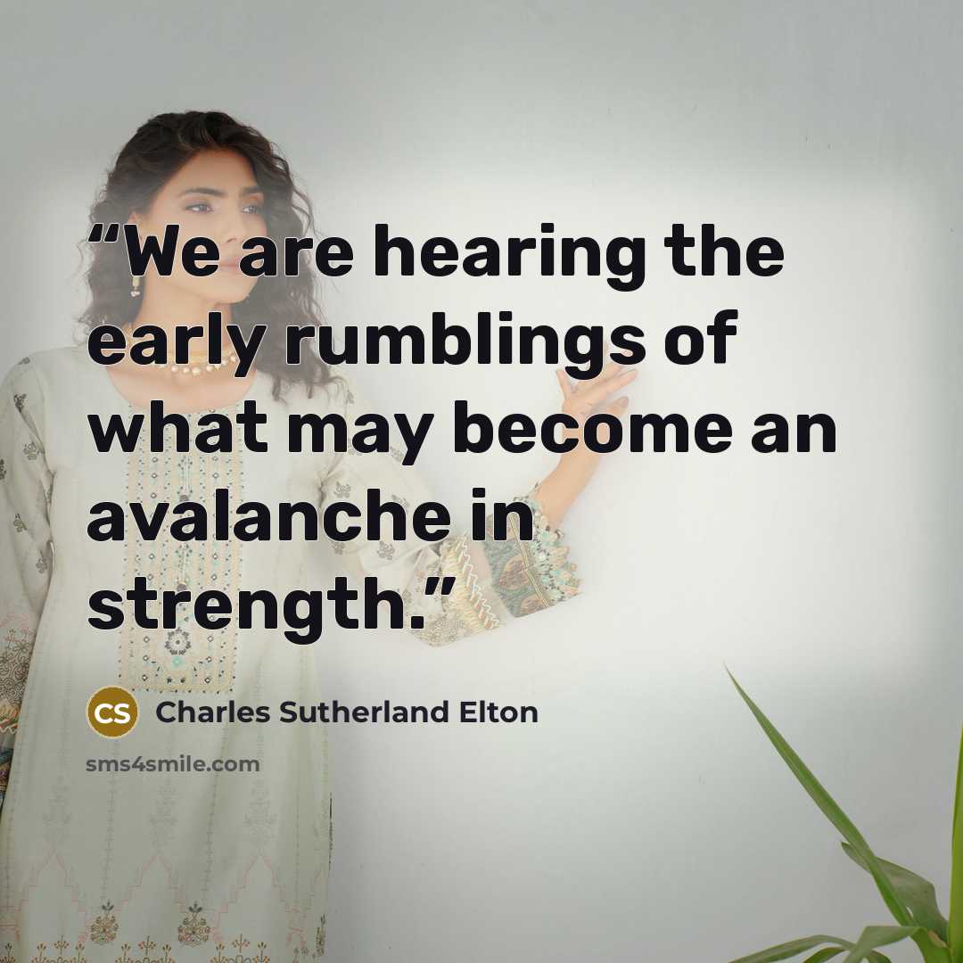 “We are hearing the early rumblings of what may become an avalanche in strength.” quote by Charles Sutherland Elton