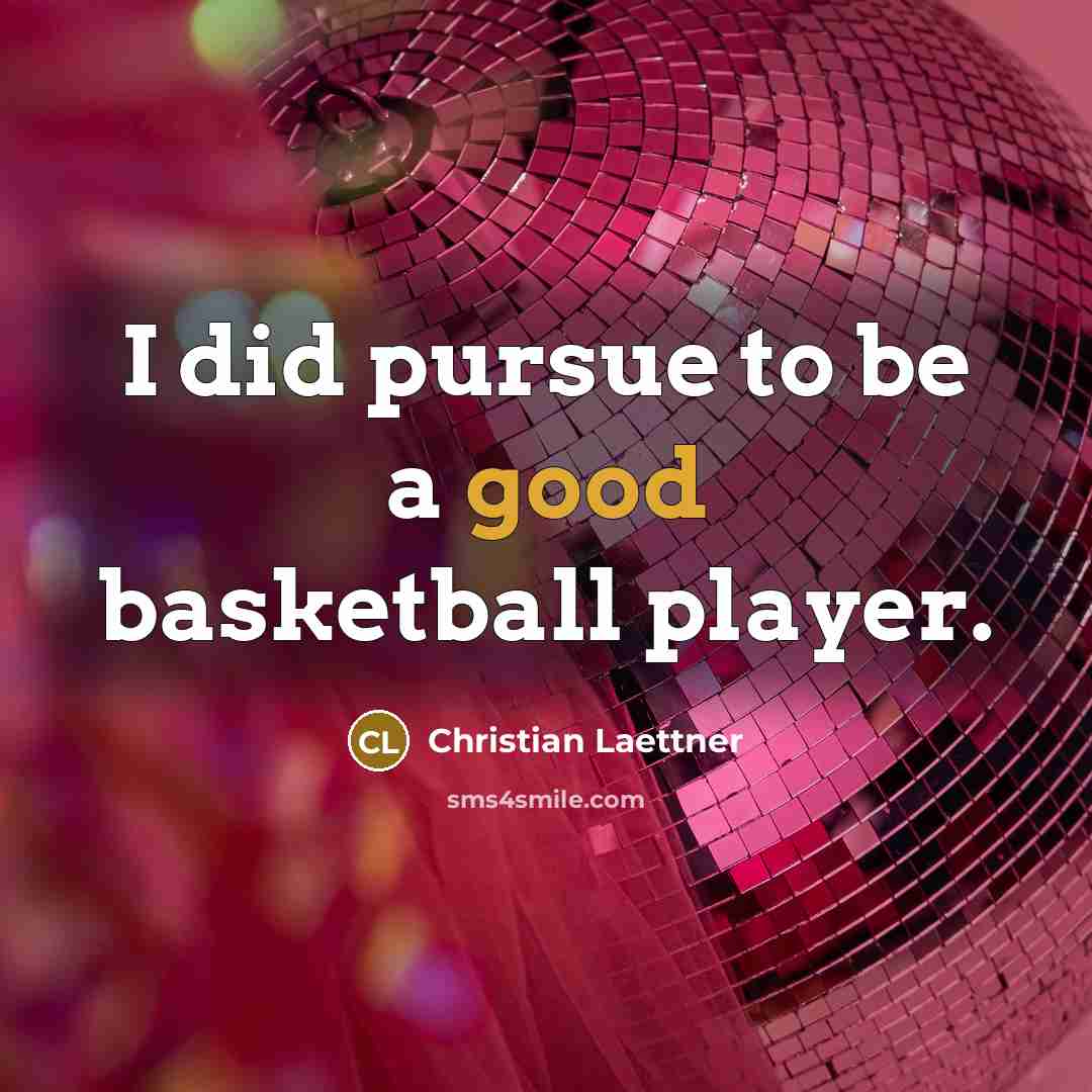 “I did pursue to be a good basketball player.…” quote by Christian Laettner