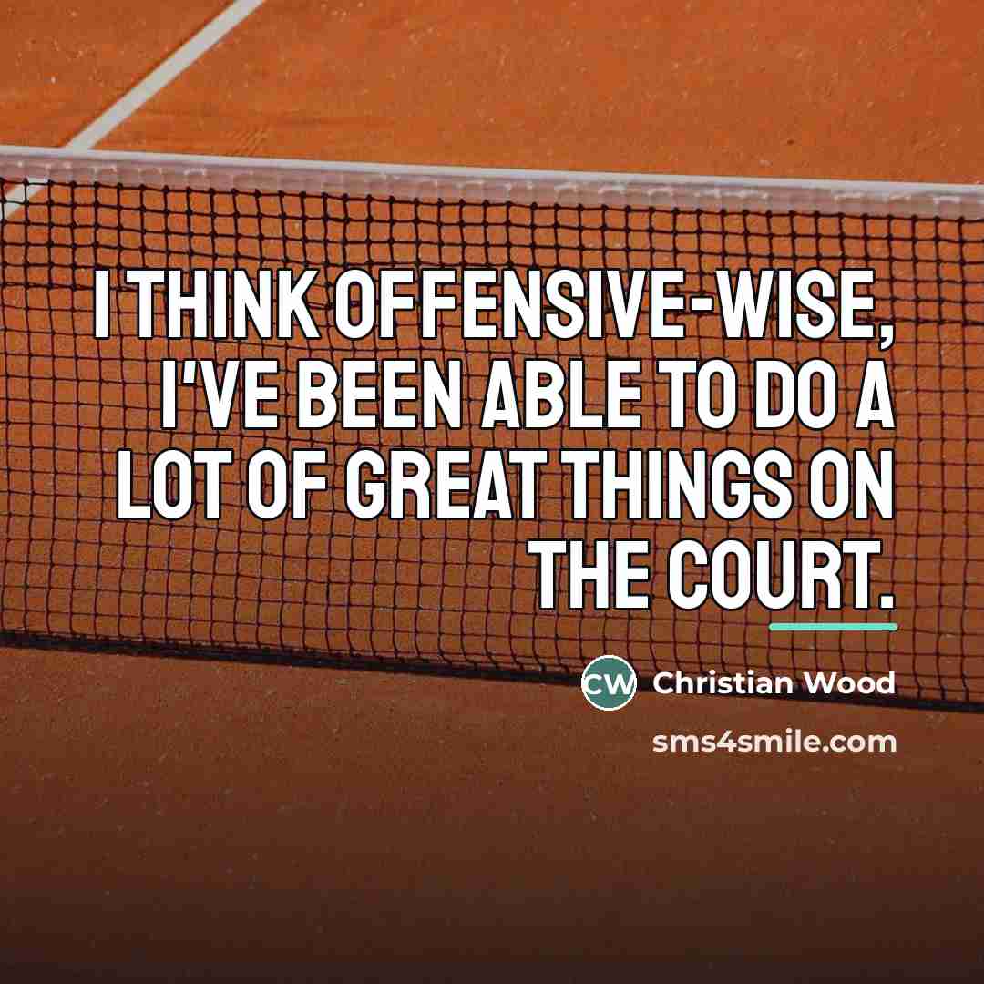 “I think offensive-wise, I've been able to do a lot…” quote by Christian Wood