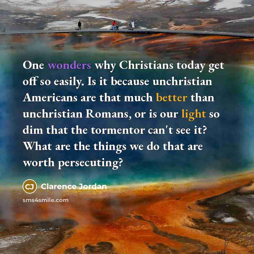 “One wonders why Christians today get off so easily. Is…” quote by Clarence Jordan