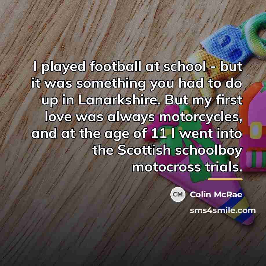 “I played football at school - but it was something…” quote by Colin McRae
