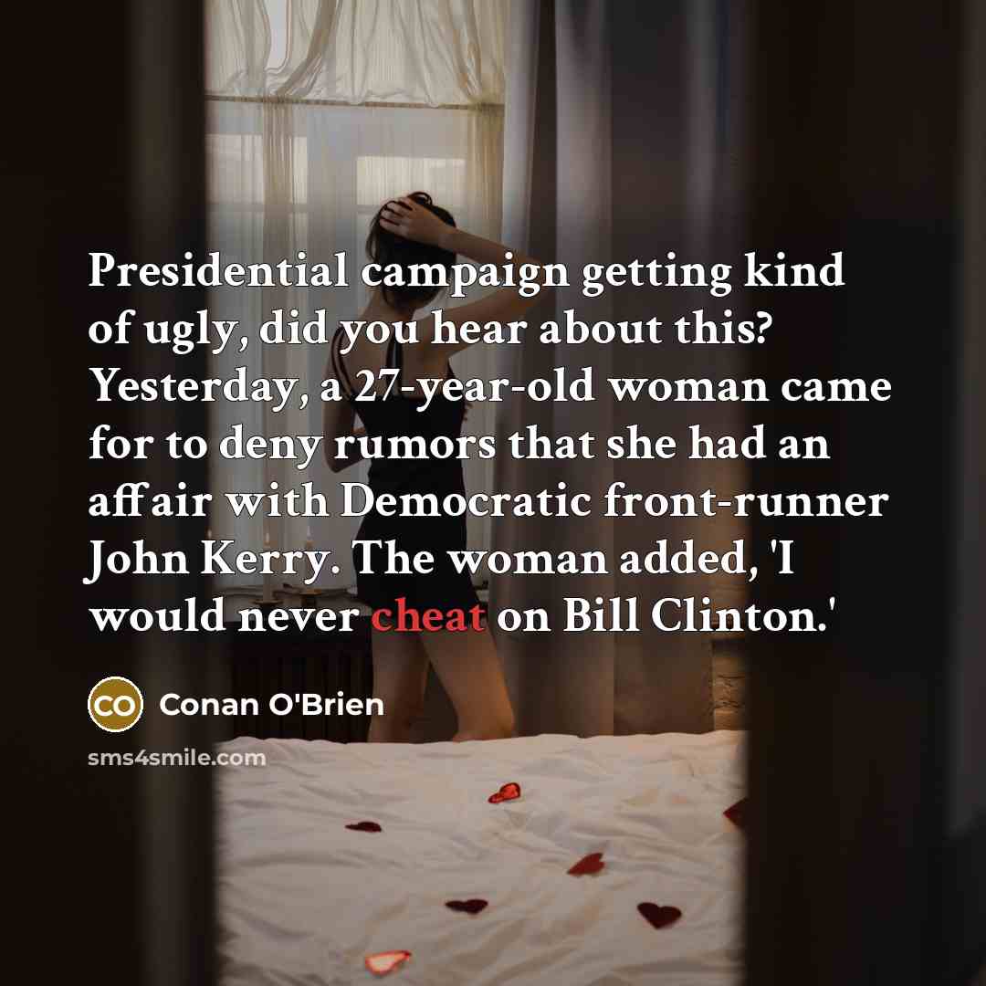 “Presidential campaign getting kind of ugly, did you hear about…” quote by Conan O'Brien