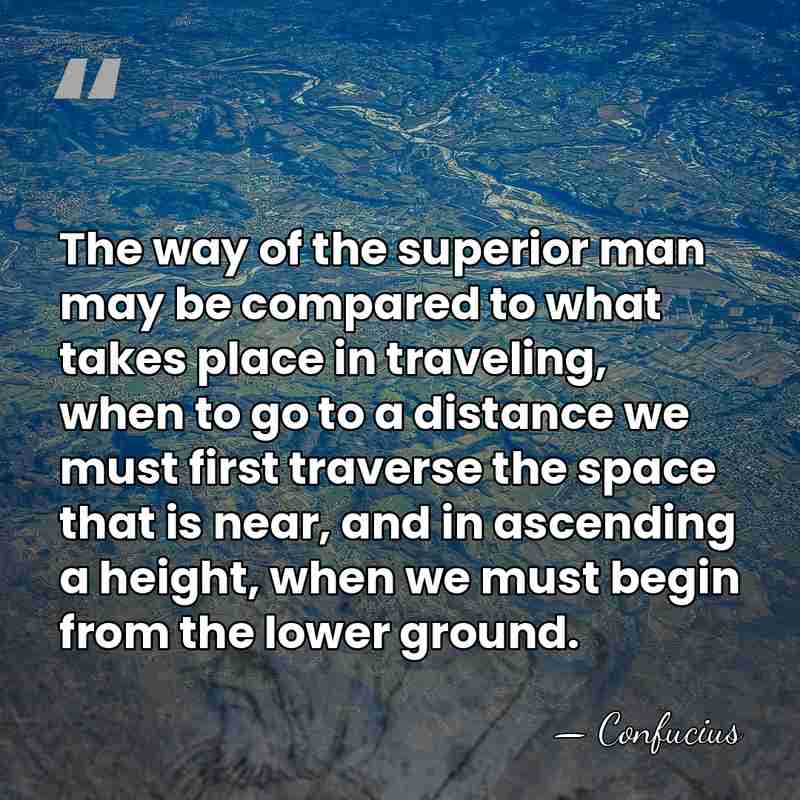 The way of the superior man may be compared to what takes&hellip; - Confucius