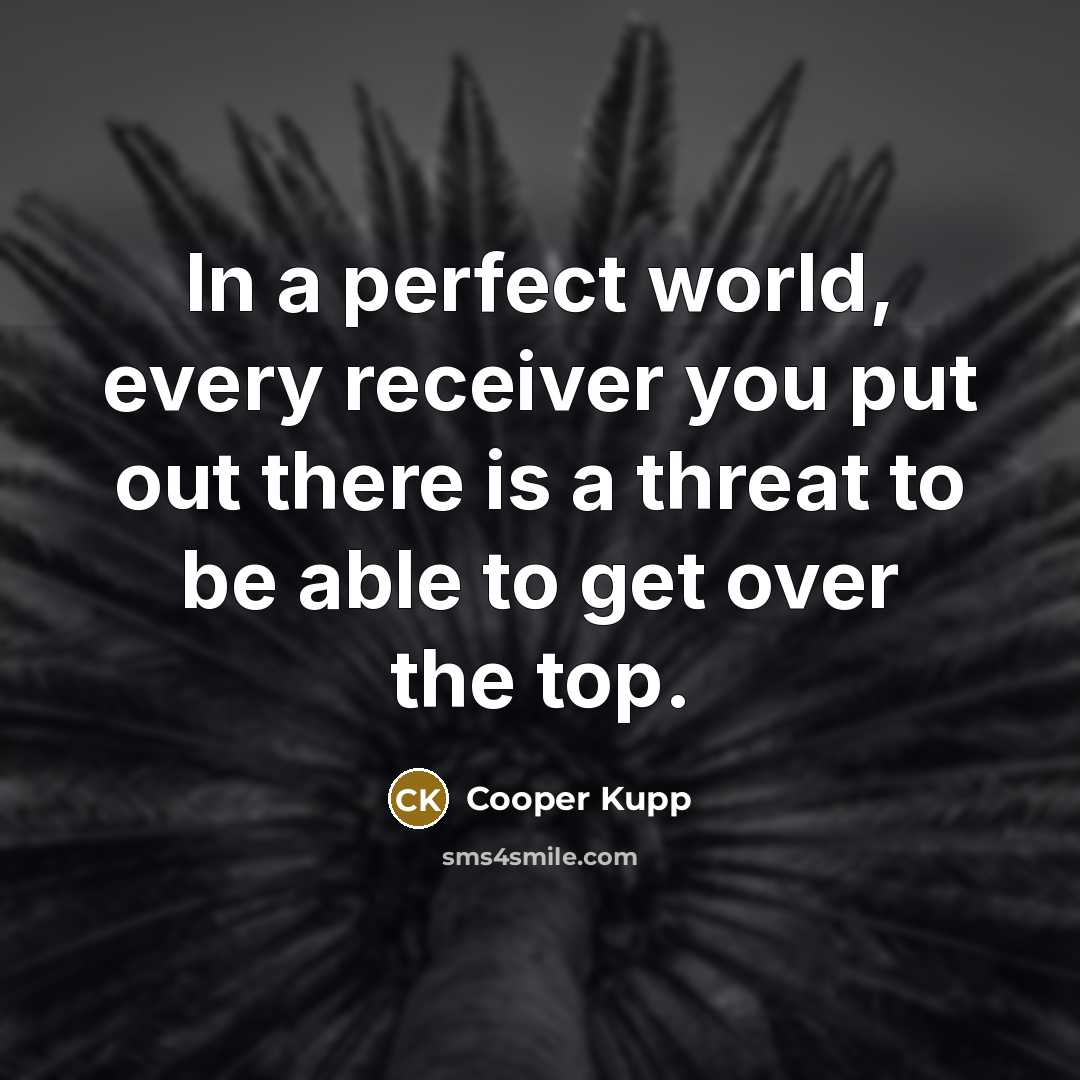 “In a perfect world, every receiver you put out there…” quote by Cooper Kupp