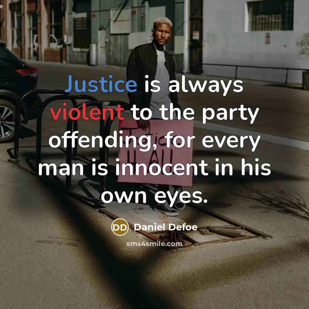 “Justice is always violent to the party offending, for every…” quote by Daniel Defoe