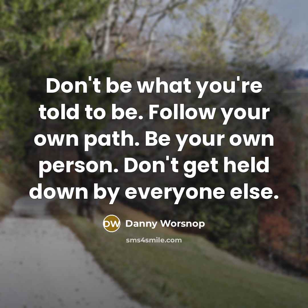 “Don't be what you're told to be. Follow your own…” quote by Danny Worsnop