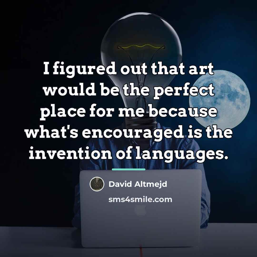 “I figured out that art would be the perfect place…” quote by David Altmejd