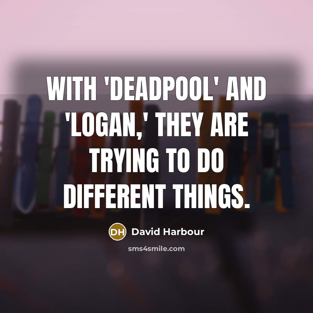 “With 'Deadpool' and 'Logan,' they are trying to do different things.” quote by David Harbour