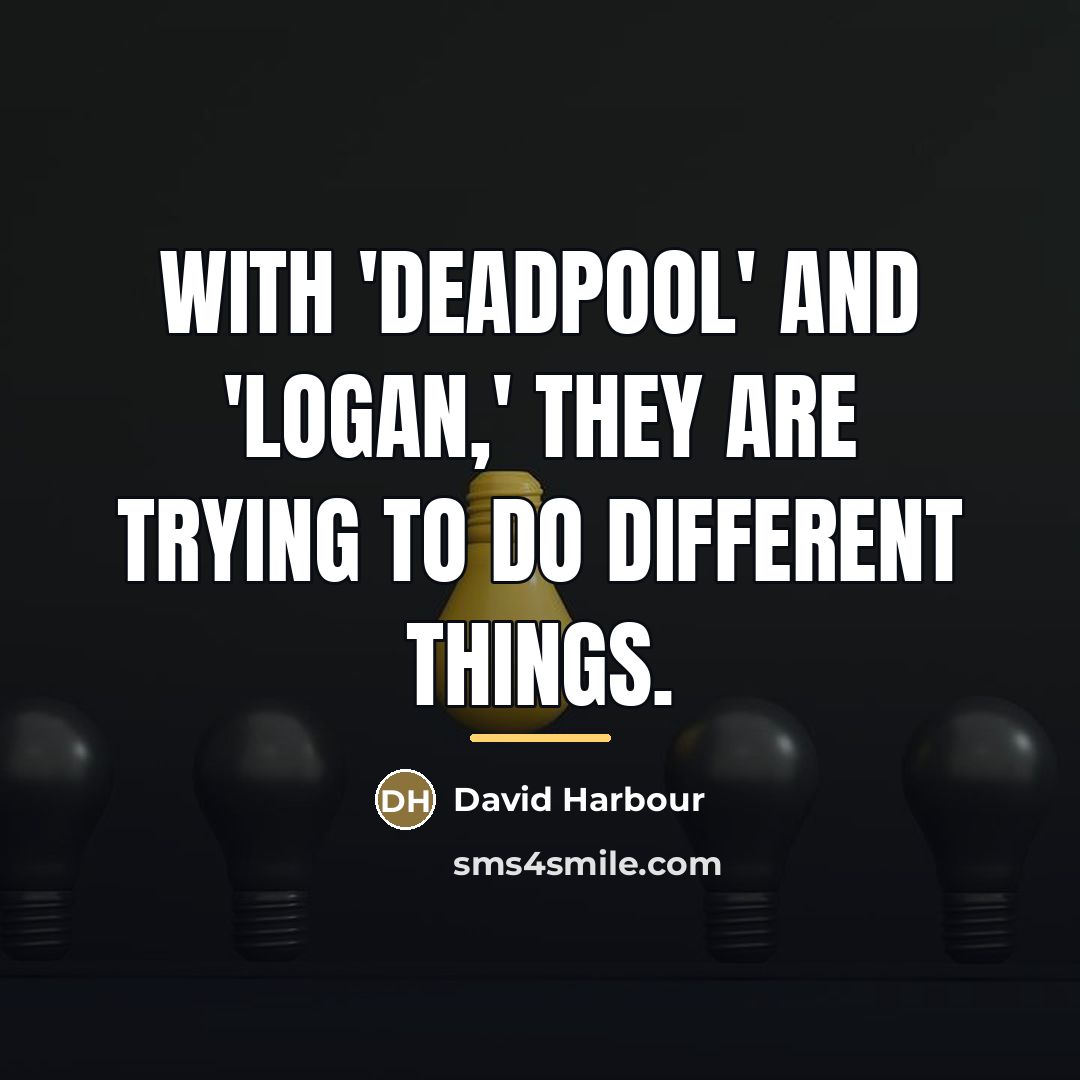 “With 'Deadpool' and 'Logan,' they are trying to do different…” quote by David Harbour
