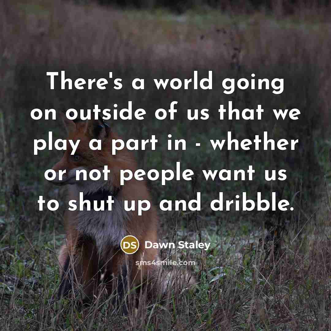 “There's a world going on outside of us that we…” quote by Dawn Staley