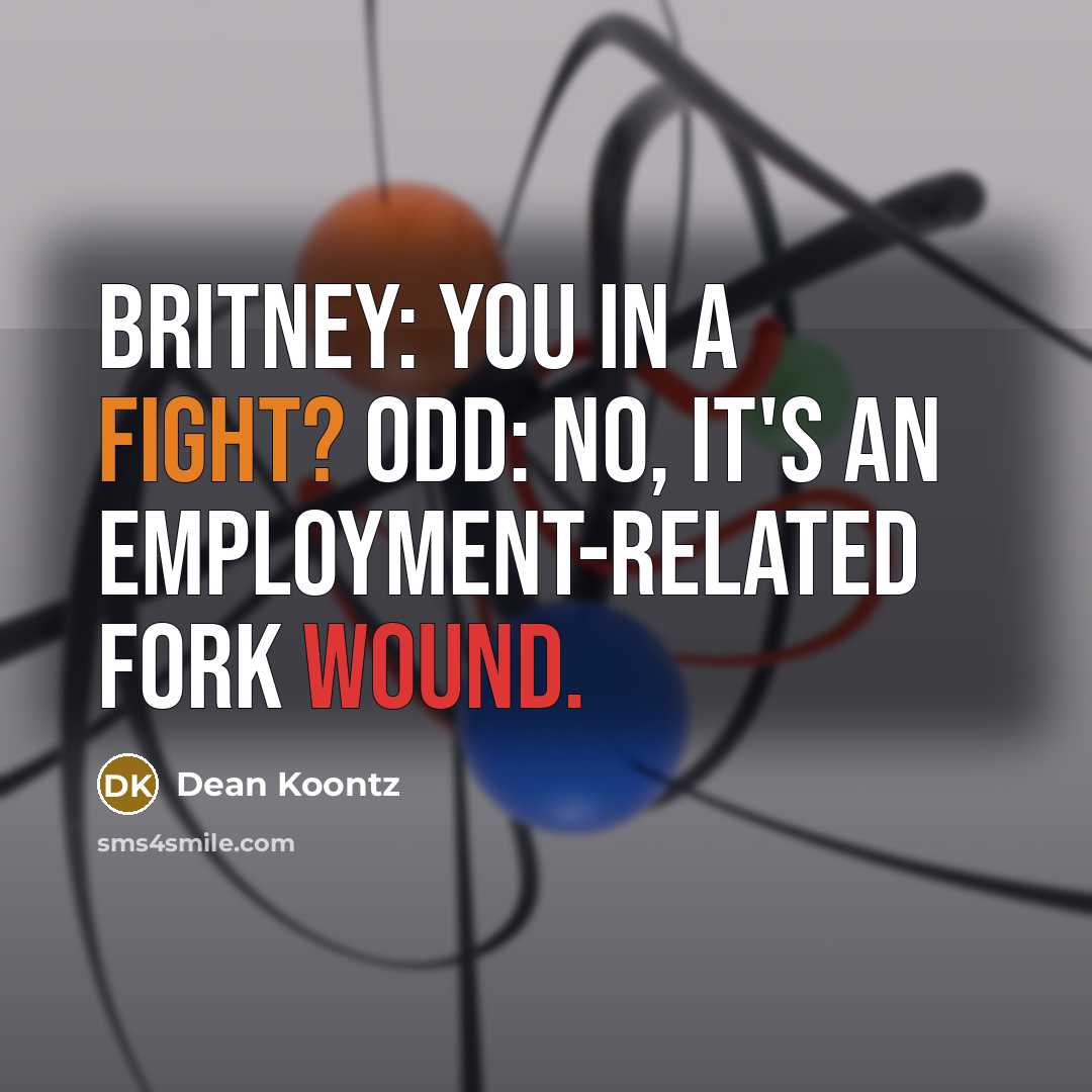 “Britney: You in a fight? Odd: No, It's an employment-related…” quote by Dean Koontz