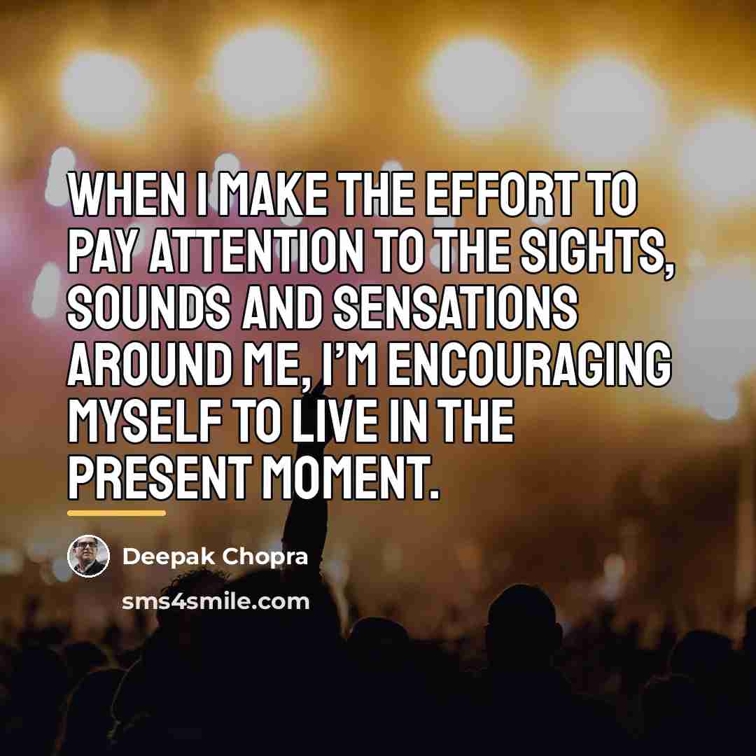 “When I make the effort to pay attention to the…” quote by Deepak Chopra