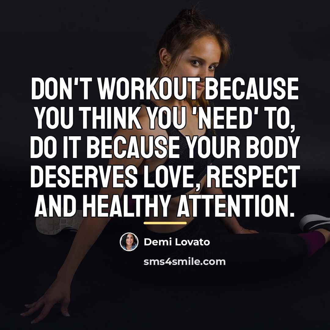“Don't workout because you think you 'need' to, do it…” quote by Demi Lovato