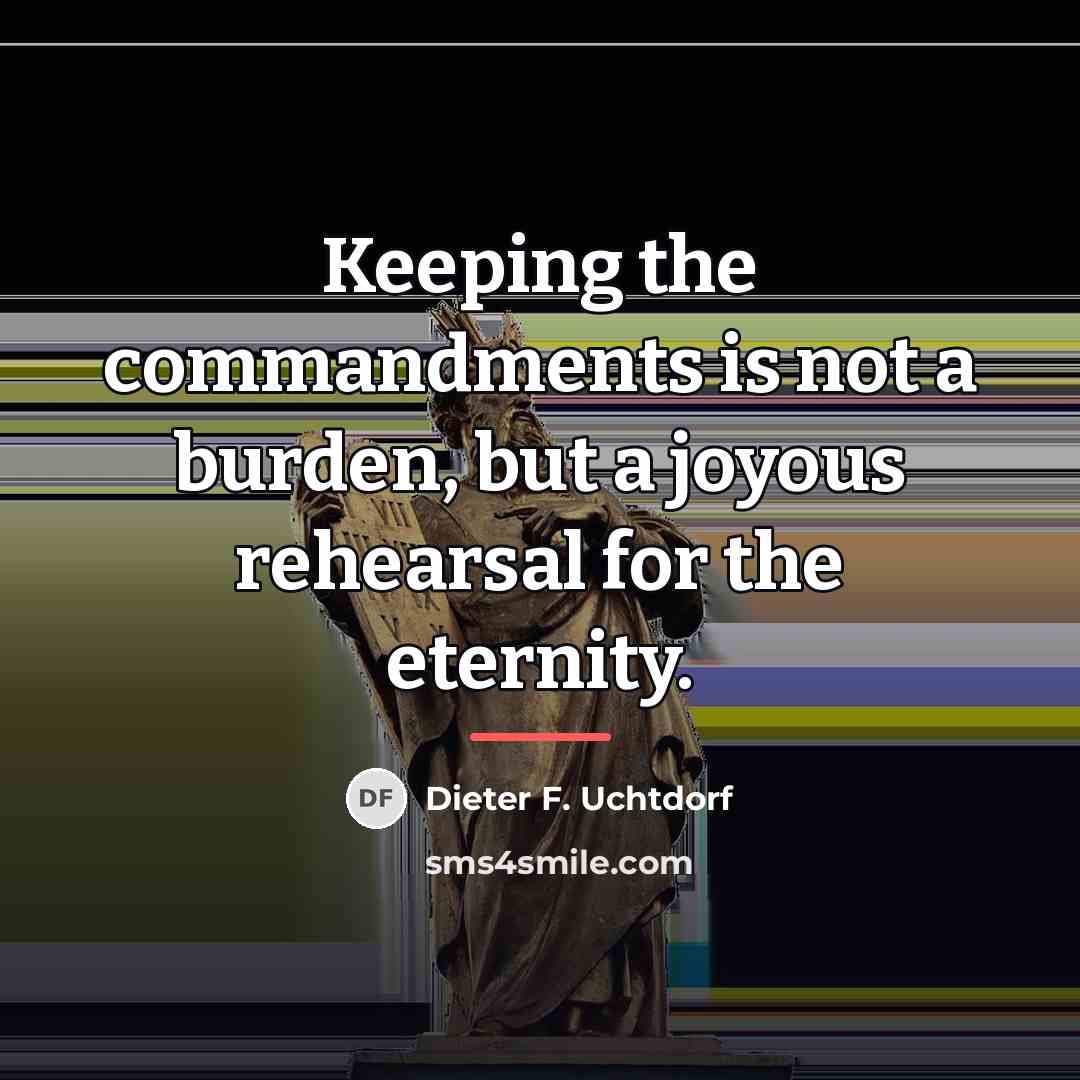 “Keeping the commandments is not a burden, but a joyous…” quote by Dieter F. Uchtdorf