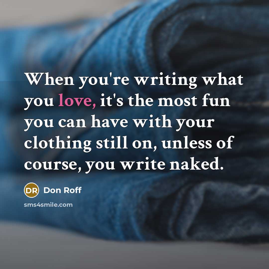 “When you're writing what you love, it's the most fun…” quote by Don Roff